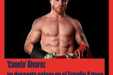 ‘Canelo’ Álvarez no descarta pelear en el Estadio Azteca para volver a México