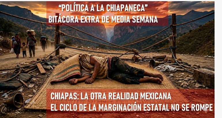 “La política a la chiapaneca” Bitácora de media semana  * Chiapas no rompe el “círculo de la pobreza”