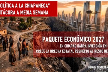La “política a la chiapaneca”, bitácora de media semana **Proyecto de Presupuesto de Egresos 2027 ¿Chiapas gana o pierde? La “política a la chiapaneca”, bitácora de media semana **Proyecto de Presupuesto de Egresos 2027 ¿Chiapas gana o pierde?