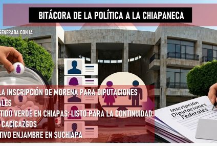 Bitácora de la “política a la chiapaneca”¿Choque entre la Nueva ERA y el CEN de Morena por las diputaciones federales en Tuxtla?